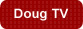 Doug TV - Informative Videos on a Variety of Topics
